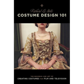 Costume Design 101 - 2nd Edition: The Business and Art of Creating Costumes for Film and Television - Paperback