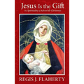 Jesus Is the Gift: The Spirituality of Advent & Christmas - Paperback