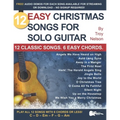12 Easy Christmas Songs for Solo Guitar: 12 Classic Songs. 6 Easy Chords. - Paperback