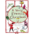 A Very French Christmas: The Greatest French Holiday Stories of All Time - Hardcover