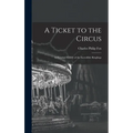 A Ticket to the Circus: a Pictorial History of the Incredible Ringlings - Hardcover