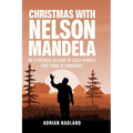 Christmas with Nelson Mandela: An eyewitness account of South Africa's first years of democracy - Hardcover