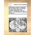 Mirth Without Mischief. Comtaining [Sic] the Twelve Days of Christmas; The Play of the Gaping-Wide-Mouthed-Wadling-Frog; Love and Hatred; ... and Nimb - Paperback