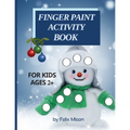 Finger Paint Activity Book for Kids Ages 2+: Christmas Coloring Book for Toddlers 2-4 Years Perfect gift for boys and girls - Paperback