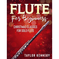 Flute For Beginners: Christmas Classics For Solo Flute - Paperback