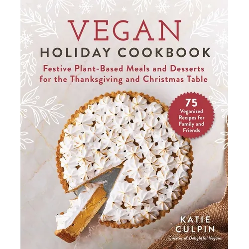 Vegan Holiday Cookbook: Festive Plant-Based Meals and Desserts for the Thanksgiving and Christmas Table - Hardcover