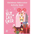 Christmas Nutcracker Activity Book For Kids Ages 5 to 10: Fun Book Of Entertaining Games And Activities For Young Kids, Coloring Designs - Paperback
