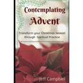 Contemplating Advent: Transform Your Christmas Season Through Spiritual Practice - Paperback