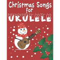 Christmas Songs for Ukulele: 27 Easy Arrangements of Favorite Holiday Songs For Xmas Time I Cute Songbook Gift For Kids and Adults - Paperback