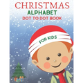 Christmas Alphabet Dot to Dot Book for Kids: Cute Christmas Alphabet Dot to Dot Activity Book for Kids Girls and Boys Alphabet Dot to Dot Coloring Boo - Paperback