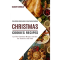 Christmas Cookies Recipes: Enjoy Holiday Cooking Quick & Easy Cookies Cookbook (Let This Christmas Recipes and Also the Tastiest in All Time) - Paperback
