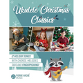 Ukulele Christmas Classics: 12 Holiday Songs with Chords, Melodies, Tabs and Fingerpicking! - Paperback