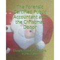 The Forensic Certified Public Accountant and the Christmas Donor - Paperback