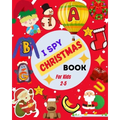 I Spy Christmas Book For Kids 2-5: A Cute Picture Guessing Game For Toddlers In Preschool and Kindergarten That Love Learning New Things While Having - Paperback