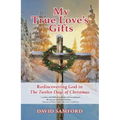 My True Love's Gifts: Rediscovering God in "the Twelve Days of Christmas" - Paperback