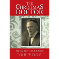 The Christmas Doctor: The True Story of Dr. J. P. Weber - Paperback