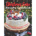 Christmas Cake Recipes Cookbook: 150+ Festive Sweets and Treats to Make a Magical Christmas - Paperback
