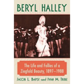Beryl Halley: The Life and Follies of a Ziegfeld Beauty, 1897-1988 - Paperback