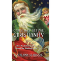 Christmas Before Christianity: How the Birthday of the "Sun" Became the Birthday of the "Son" - Hardcover