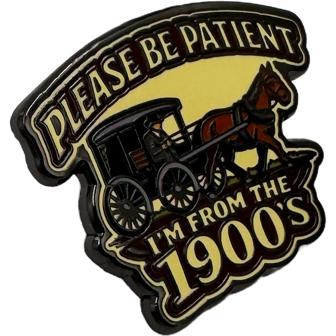 Please Be Patient, I'm From the 1900s Enamel Pin