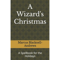 A Wizard's Christmas: A Spellbook for the Holidays - Paperback
