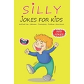 Silly Jokes For Kids: April fools' day, Thanksgiving, Halloween, Christmas, Knock Knock - 202 Jokes: Funny jokes for kids, Ages: 7-9, 8-12 - Paperback