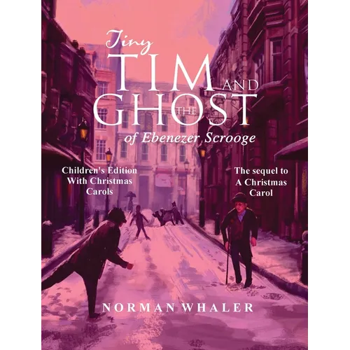 Tiny Tim and The Ghost of Ebenezer Scrooge *Children's Edition* (With Christmas Carols) - Hardcover