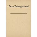 Circus Training Journal - Paperback