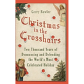 Christmas in the Crosshairs: Two Thousand Years of Denouncing and Defending the World's Most Celebrated Holiday - Hardcover