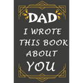dad i wrote this book about you: Prompted fill In The Blank Book, easy for kids / What I Love About Dad / gift for Father's Day, Christmas, Dad's Birt - Paperback