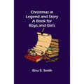 Christmas in Legend and Story A Book for Boys and Girls - Paperback