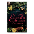 The Little Colonel's Christmas Vacation: Children's Adventure Novel - Paperback