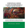 Christmas Carols For Piccolo With Piano Accompaniment Sheet Music Book 2: 10 Easy Christmas Carols For Solo Piccolo And Piccolo/Piano Duets - Paperback