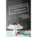 Christmas Cookbook: With Pictures Quick & Easy Holiday Dessert Recipes Cookbook (The Ultimate Christmas Cookie Recipes Collection!) - Paperback