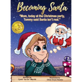 Becoming Santa: Mom, today at the Christmas party Tommy said Santa isn't real! - Hardcover