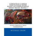 Christmas Carols For Piccolo With Piano Accompaniment Sheet Music Book 4: 10 Easy Christmas Carols For Beginners - Paperback