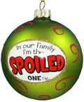 In Our Family I am the Spoiled One - Ball Ornament