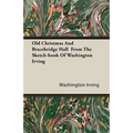 Old Christmas and Bracebridge Hall from the Sketch-book of Washington Irving - Paperback