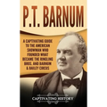P.T. Barnum: A Captivating Guide to the American Showman Who Founded What Became the Ringling Bros. and Barnum & Bailey Circus - Hardcover