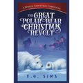 The Great Polar Bear Christmas Revolt: A Westie Christmas Chronicle - Paperback