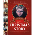 A Christmas Story: Behind the Scenes of a Holiday Classic - Hardcover
