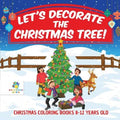 Let's Decorate the Christmas Tree! Christmas Coloring Books 8-12 Years Old - Paperback