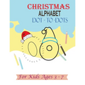 Christmas Alphabet Dot - to - Dots for Kids Ages 3-7: Join the Dots activity book, Letter tracing book for kids ages 3 to 7 - Paperback