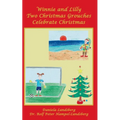 Winnie and Lilly Two Christmas Grouches Celebrate Christmas - Paperback