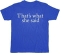 That's What She Said Text T-shirt