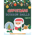 Christmas Scissor Skills: Cut and Paste Workbook with Santa Claus, Reindeer, Snowmen and More - Perfect Gift for Kids, Toddlers and Preschoolers Ages - Paperback