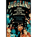 Juggling - From Antiquity to the Middle Ages: The forgotten history of throwing and catching - Paperback