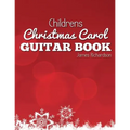 Childrens Christmas Carol Guitar Book: A Fantastic Collection of 16 Christmas Carols for Guitar - Paperback