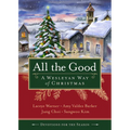All the Good Devotions for the Season: A Wesleyan Way of Christmas - Paperback