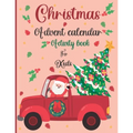 Christmas Advent Calendar Activity Book For Kids: A Fun Christmas Activities For Kids With Coloring Pages, Mazes, Word Search, Letter To Santa, Advent - Paperback
